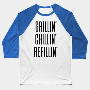 Grillin Chillin And Refillin Baseball T-Shirt